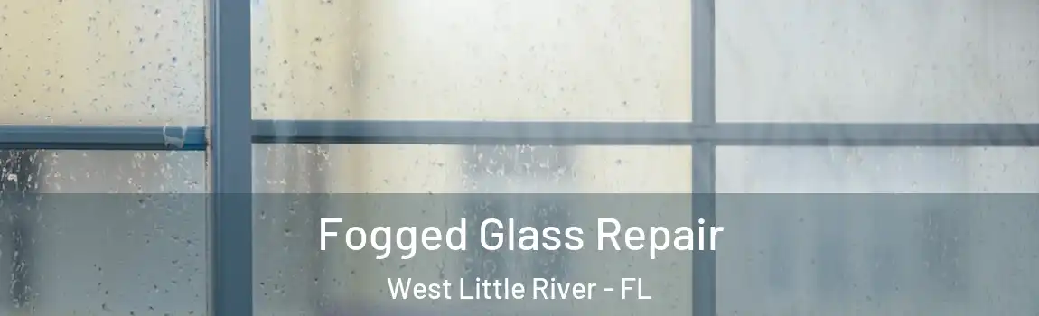 Fogged Glass Repair West Little River - FL