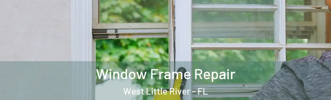 Window Frame Repair West Little River - FL